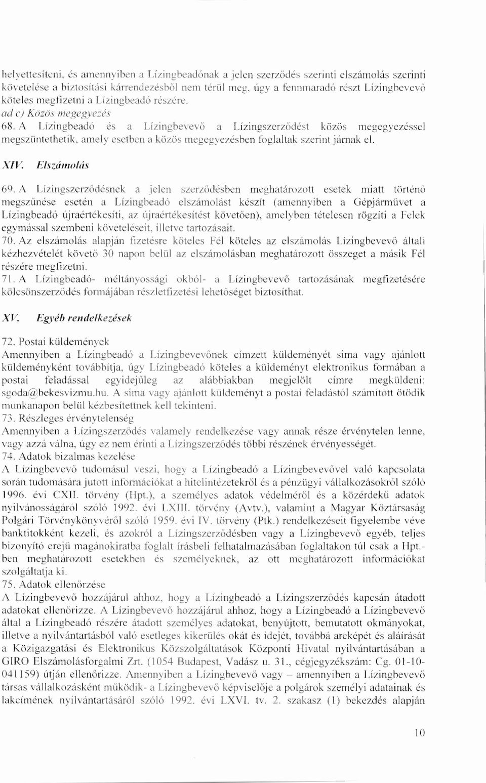 A Lízingbeadó és a Lízingbevevő a Lízingszerz ődést közös megegyezéssel megszüntethetik, amely esetben a közös megegyezésben foglaltak szerint járnak el. XIV. Elszámolás 69.