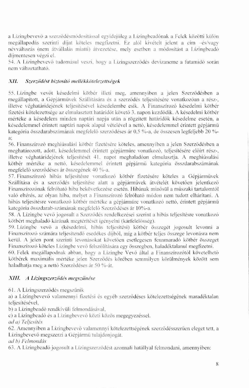 A Lízingbevev ő tudomásul veszi, hogy a Lízingszerz ődés devizaneme a futamidő során nem változtatható. XII. Szerződést biztosító mellékkötelezettségek 55.