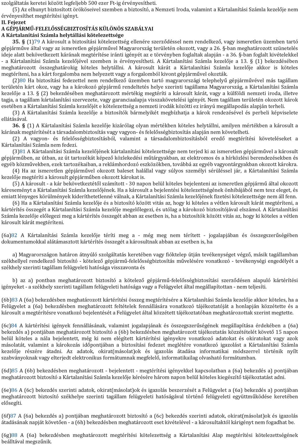 Fejezet A GÉPJÁRMŰ-FELELŐSSÉGBIZTOSÍTÁS KÜLÖNÖS SZABÁLYAI A Kártalanítási Számla helytállási kötelezettsége 35.