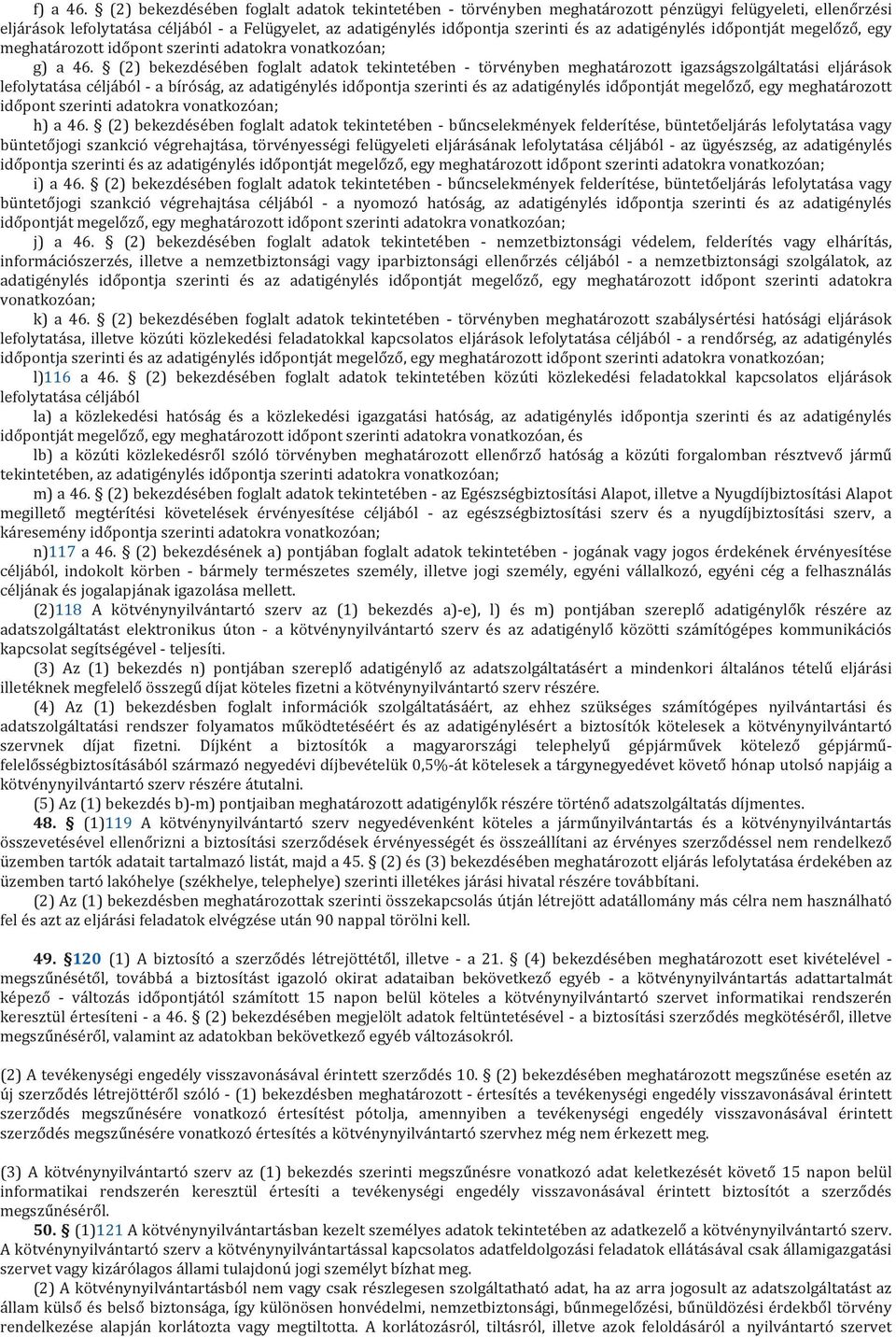adatigénylés időpontját megelőző, egy meghatározott időpont szerinti adatokra vonatkozóan; g) a 46.