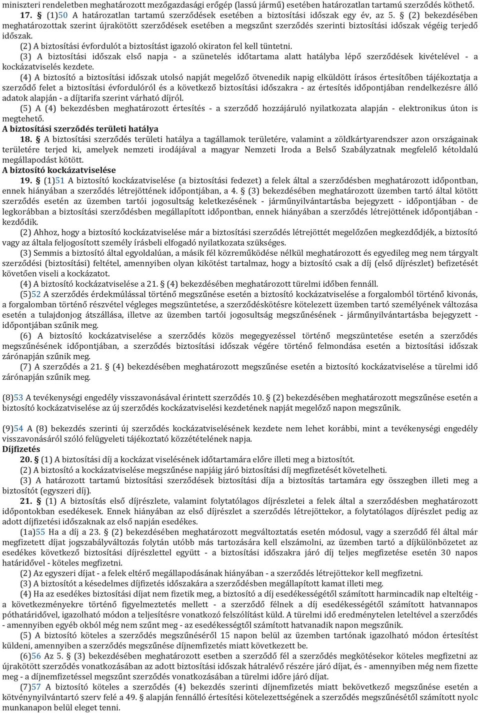 (2) bekezdésében meghatározottak szerint újrakötött szerződések esetében a megszűnt szerződés szerinti biztosítási időszak végéig terjedő időszak.