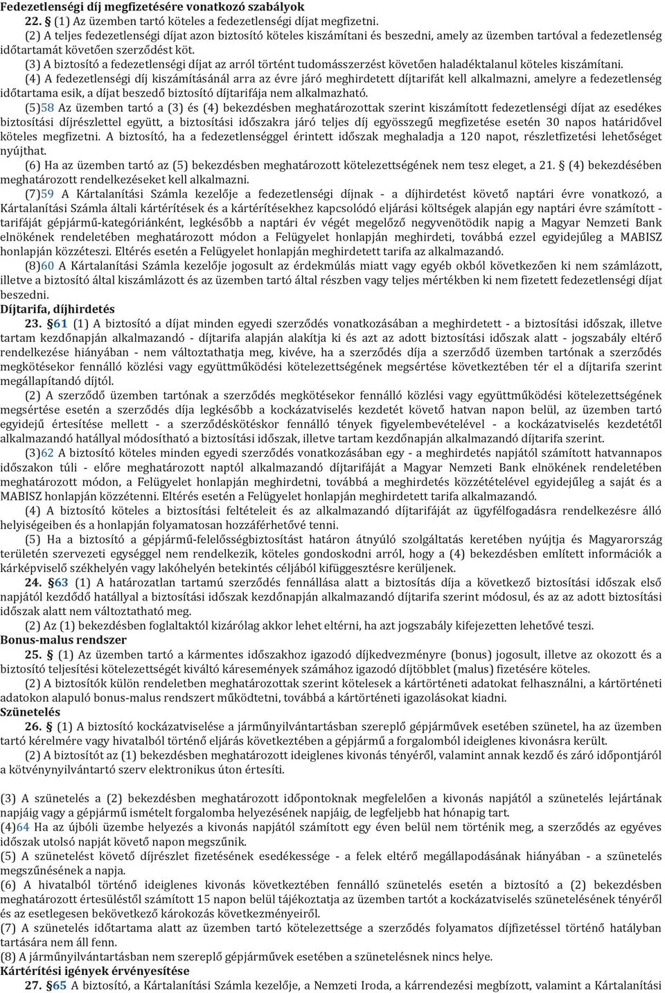 (3) A biztosító a fedezetlenségi díjat az arról történt tudomásszerzést követően haladéktalanul köteles kiszámítani.