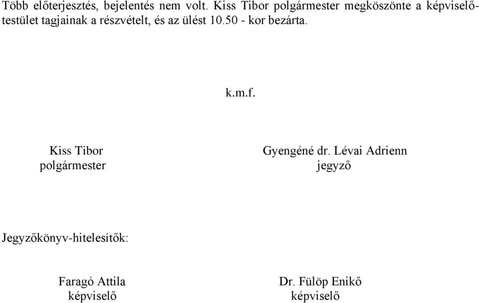 10.50 - kor bezárta. k.m.f. Kiss Tibor polgármester Gyengéné dr.