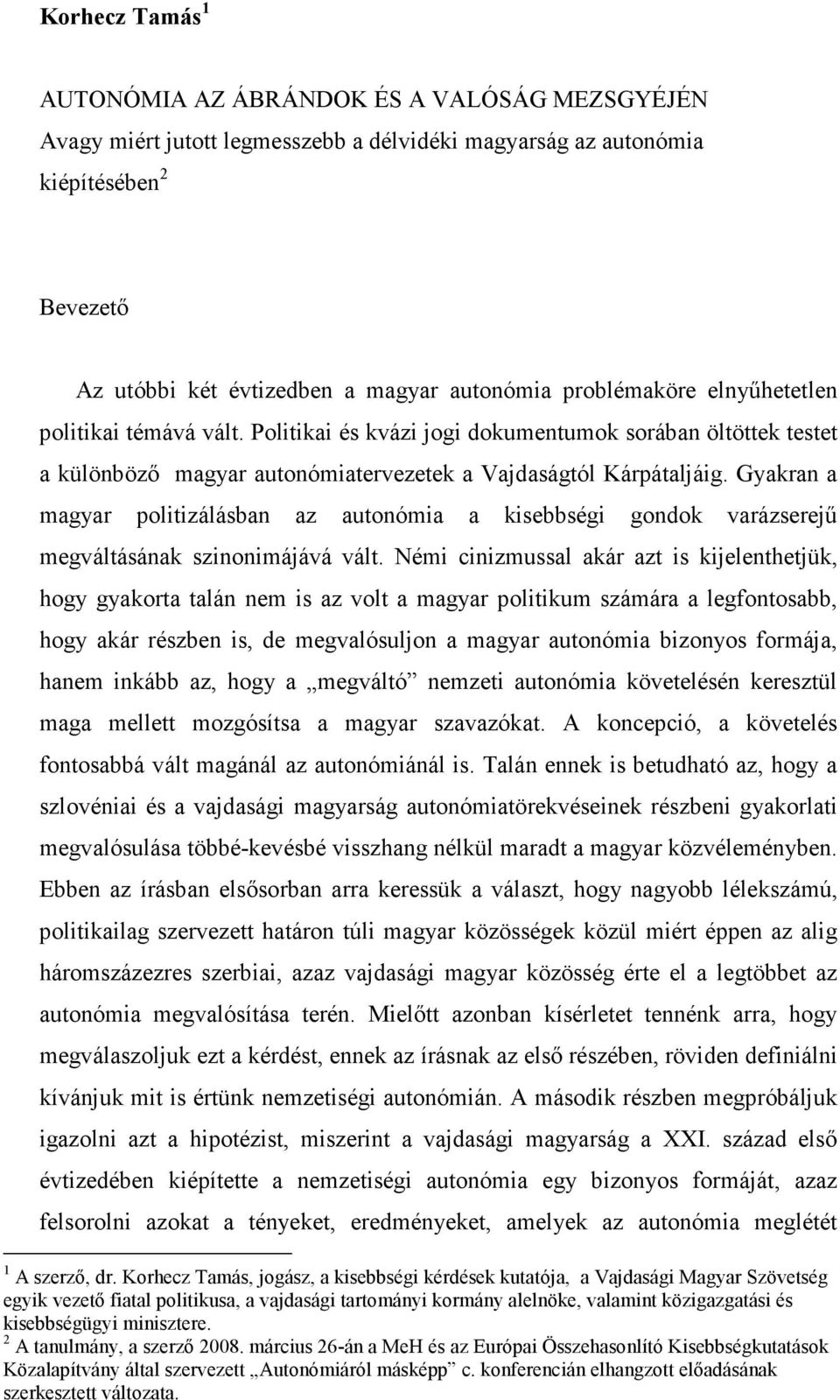 Gyakran a magyar politizálásban az autonómia a kisebbségi gondok varázserejő megváltásának szinonimájává vált.
