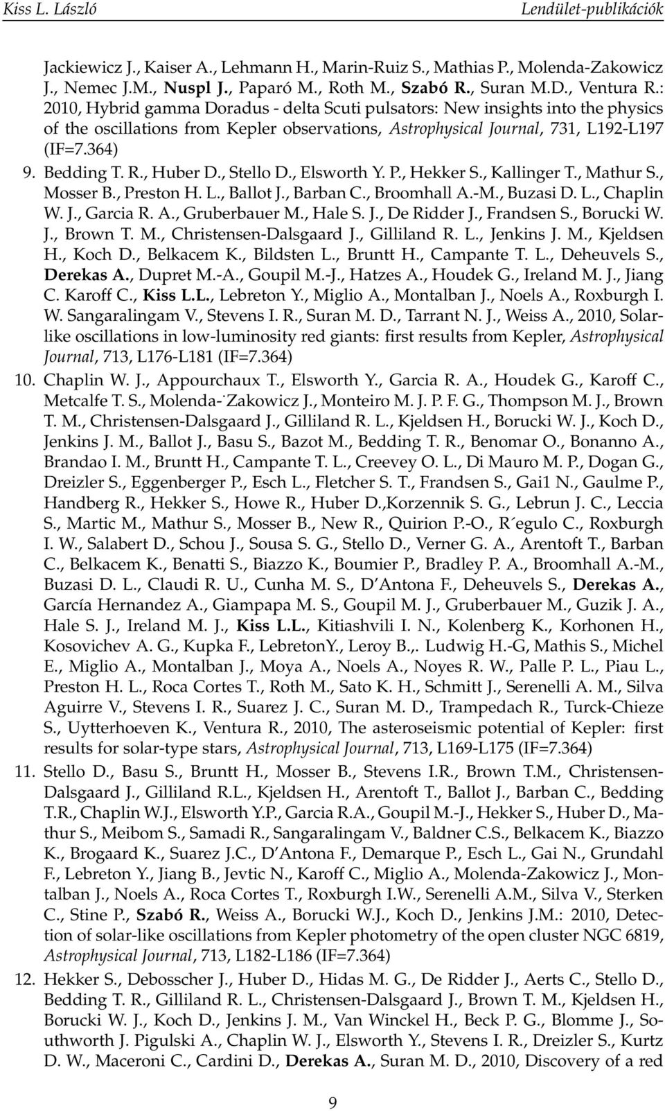 , Huber D., Stello D., Elsworth Y. P., Hekker S., Kallinger T., Mathur S., Mosser B., Preston H. L., Ballot J., Barban C., Broomhall A.-M., Buzasi D. L., Chaplin W. J., Garcia R. A., Gruberbauer M.