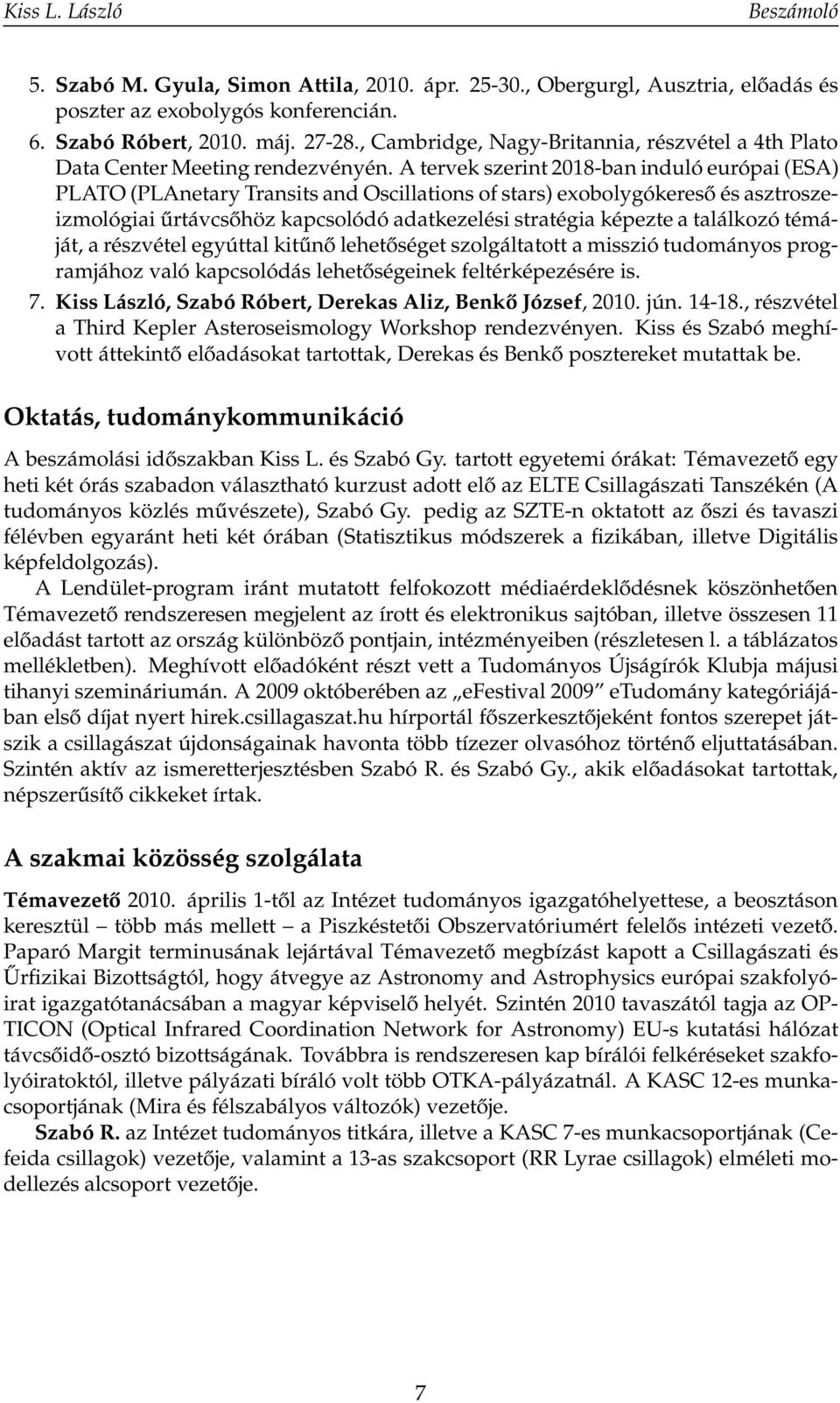 A tervek szerint 2018-ban induló európai (ESA) PLATO (PLAnetary Transits and Oscillations of stars) exobolygókereső és asztroszeizmológiai űrtávcsőhöz kapcsolódó adatkezelési stratégia képezte a