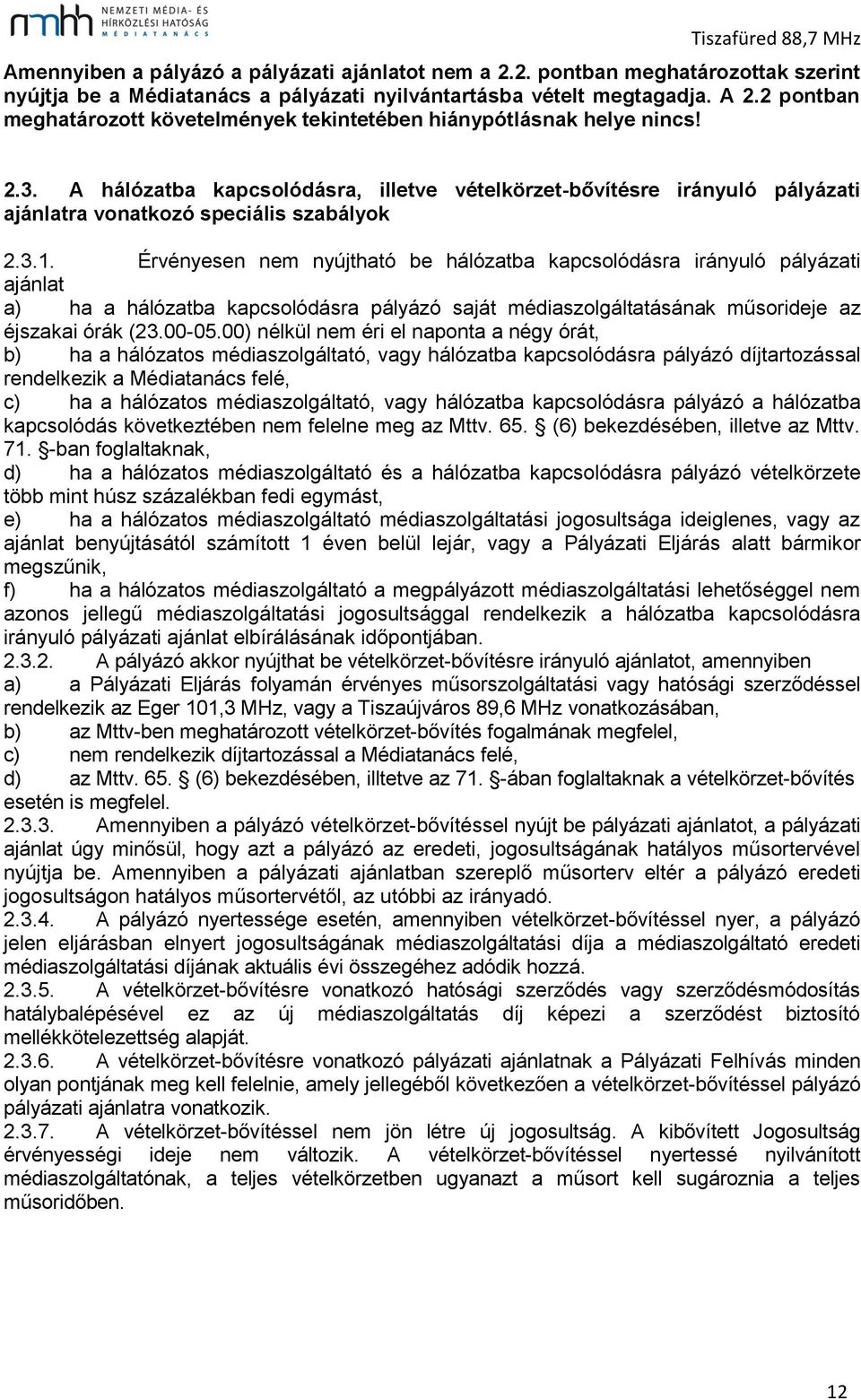 A hálózatba kapcsolódásra, illetve vételkörzet-bővítésre irányuló pályázati ajánlatra vonatkozó speciális szabályok 2.3.1.