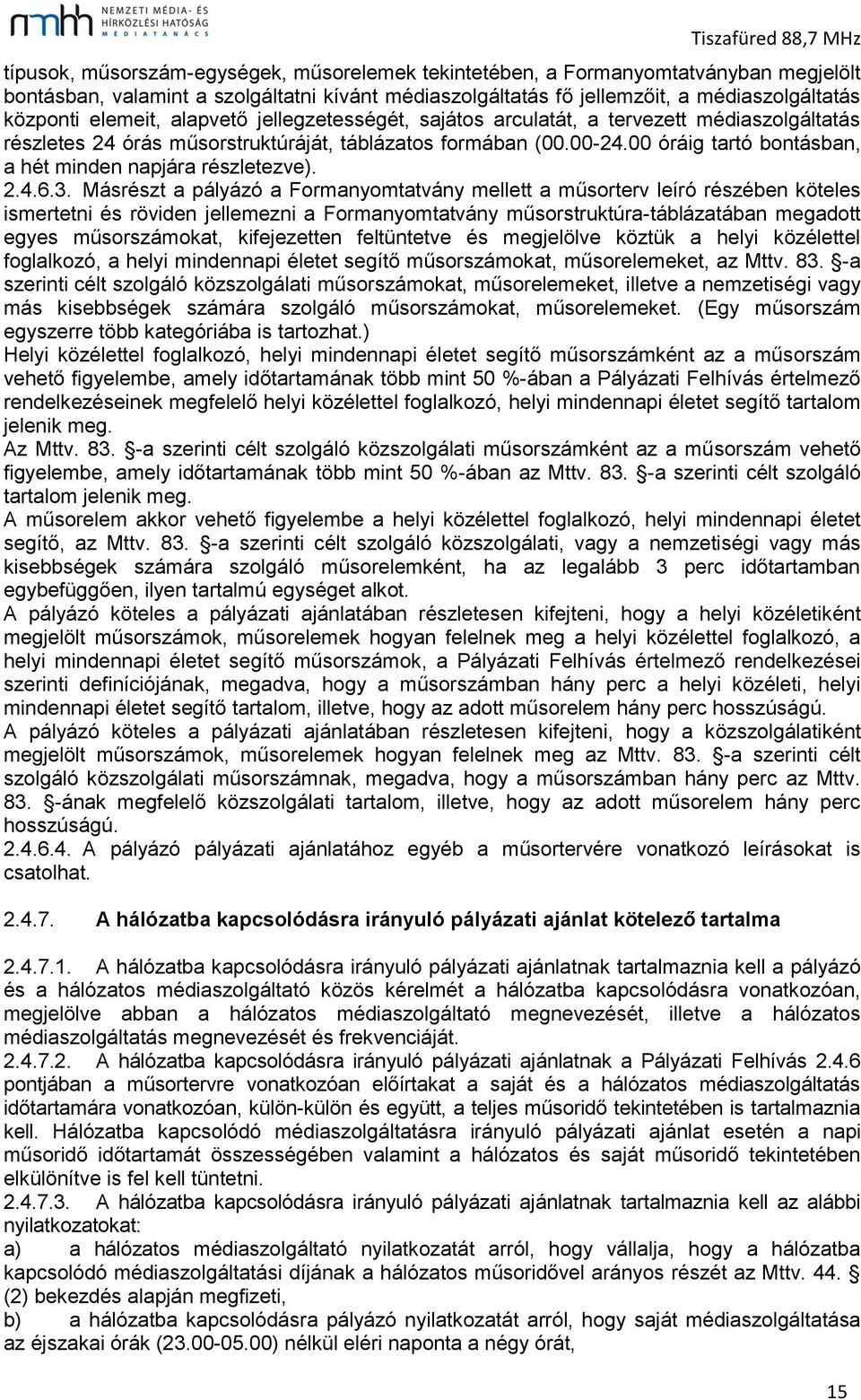 00 óráig tartó bontásban, a hét minden napjára részletezve). 2.4.6.3.