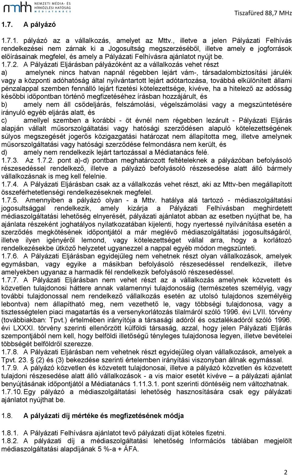 7.2. A Pályázati Eljárásban pályázóként az a vállalkozás vehet részt a) amelynek nincs hatvan napnál régebben lejárt vám-, társadalombiztosítási járulék vagy a központi adóhatóság által