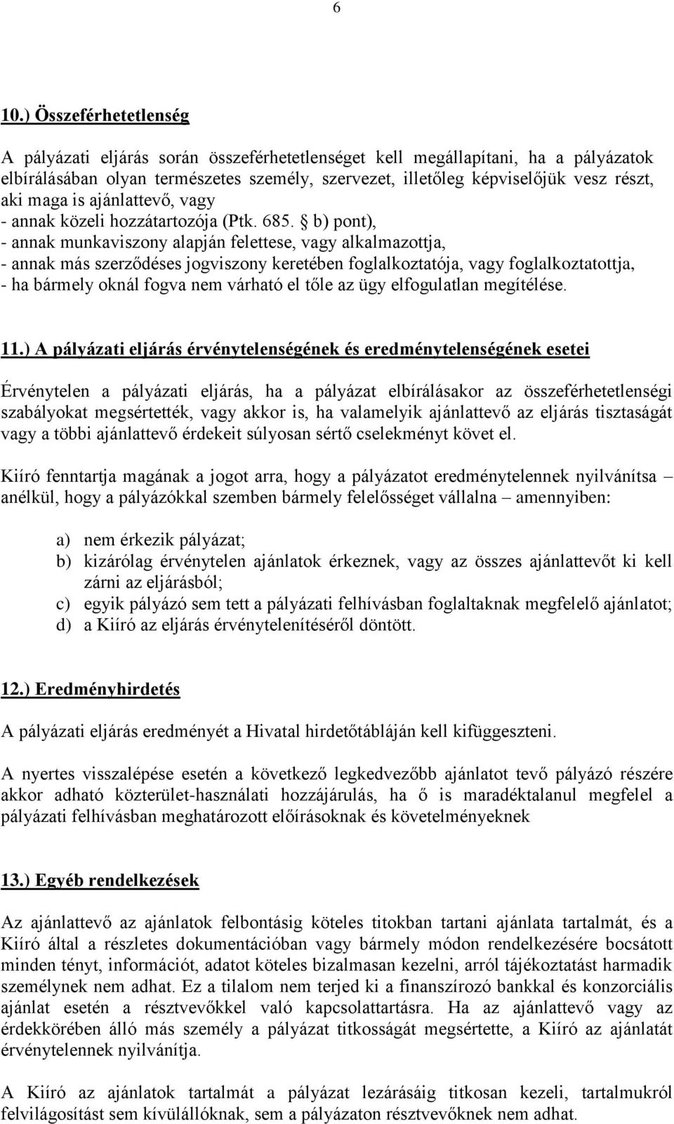 b) pont), - annak munkaviszony alapján felettese, vagy alkalmazottja, - annak más szerződéses jogviszony keretében foglalkoztatója, vagy foglalkoztatottja, - ha bármely oknál fogva nem várható el