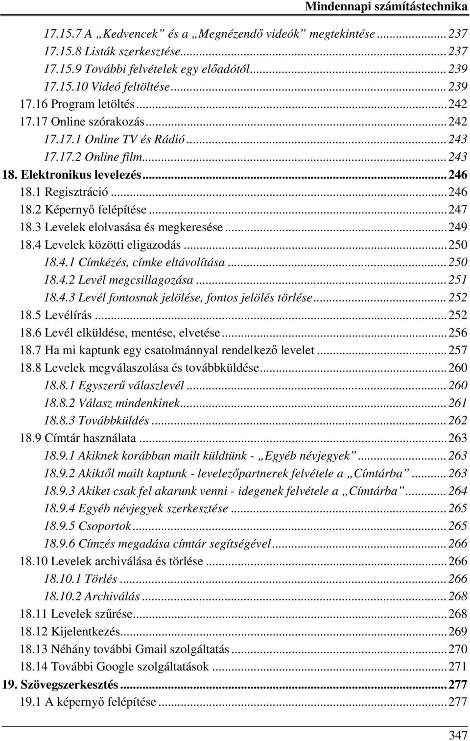 3 Levelek elolvasása és megkeresése... 249 18.4 Levelek közötti eligazodás... 250 18.4.1 Címkézés, címke eltávolítása... 250 18.4.2 Levél megcsillagozása... 251 18.4.3 Levél fontosnak jelölése, fontos jelölés törlése.