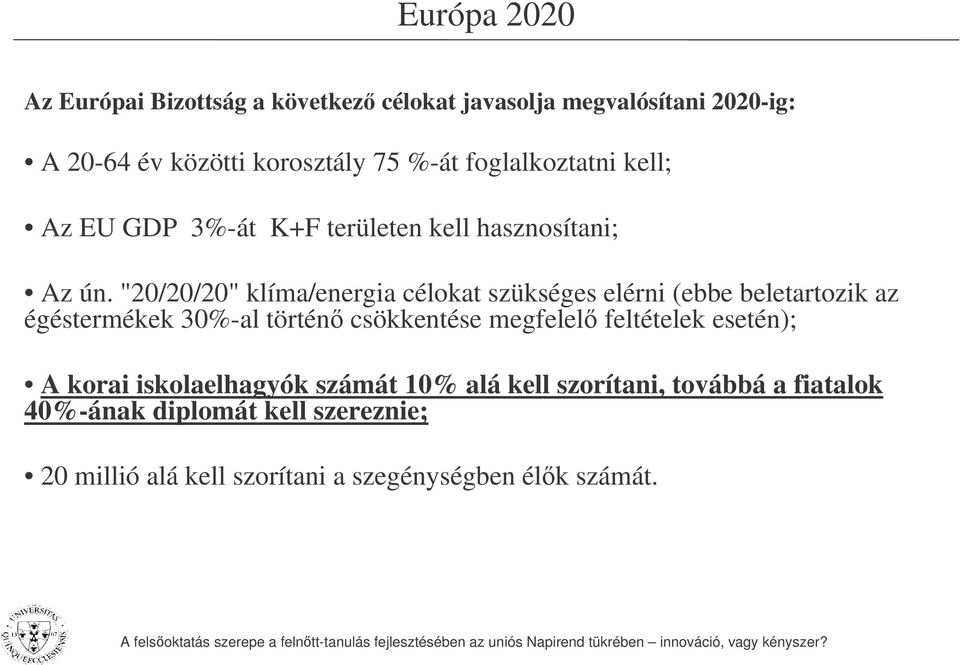"20/20/20" klíma/energia célokat szükséges elérni (ebbe beletartozik az égéstermékek 30%-al történ csökkentése megfelel