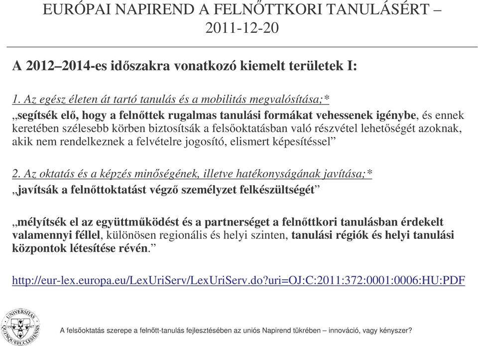felsoktatásban való részvétel lehetségét azoknak, akik nem rendelkeznek a felvételre jogosító, elismert képesítéssel 2.
