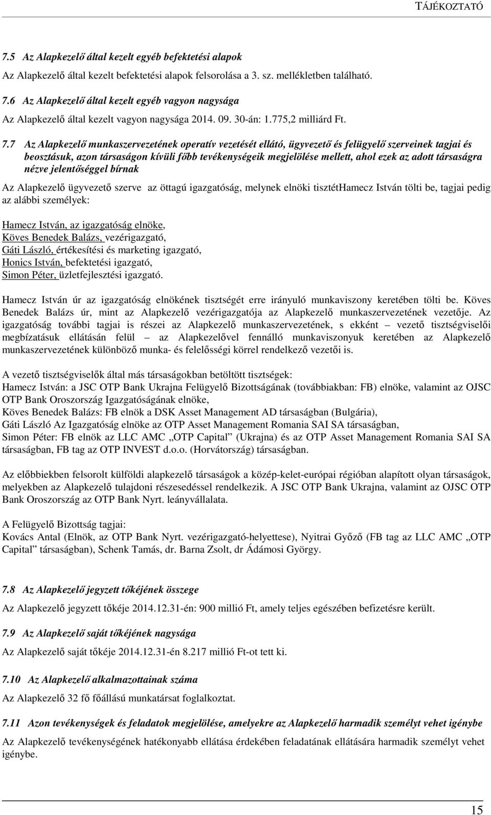 7 Az Alapkezelő munkaszervezetének operatív vezetését ellátó, ügyvezető és felügyelő szerveinek tagjai és beosztásuk, azon társaságon kívüli főbb tevékenységeik megjelölése mellett, ahol ezek az