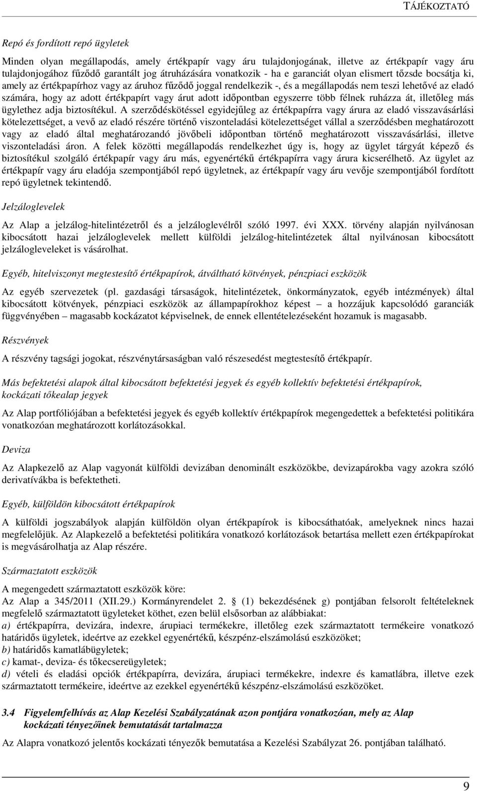 értékpapírt vagy árut adott időpontban egyszerre több félnek ruházza át, illetőleg más ügylethez adja biztosítékul.