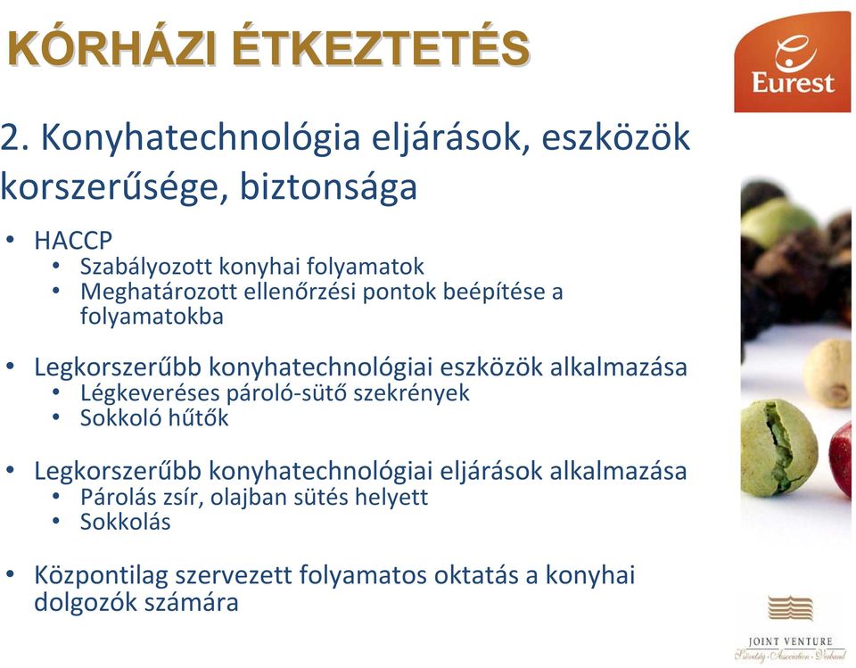 Meghatározott ellenőrzési pontok beépítése a folyamatokba Legkorszerűbb konyhatechnológiai eszközök alkalmazása