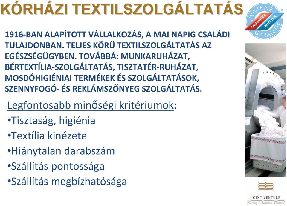 TOVÁBBÁ: MUNKARUHÁZAT, BÉRTEXTÍLIA SZOLGÁLTATÁS, TISZTATÉR RUHÁZAT, MOSDÓHIGIÉNIAI TERMÉKEK ÉS