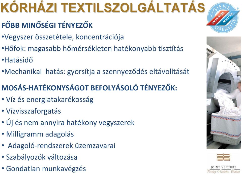 HATÉKONYSÁGOT BEFOLYÁSOLÓ TÉNYEZŐK: Víz és energiatakarékosság Vízvisszaforgatás Új és nem annyira hatékony