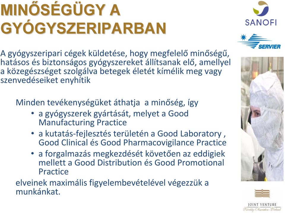 gyártását, melyet a Good Manufacturing Practice a kutatás fejlesztés területén a Good Laboratory, Good Clinical és Good Pharmacovigilance Practice a