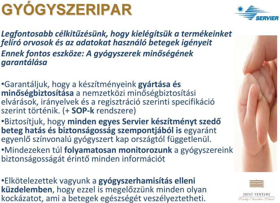 (+ SOP k rendszere) Biztosítjuk, hogy minden egyes Servier készítményt szedő beteg hatás és biztonságosság szempontjából is egyaránt egyenlő színvonalú gyógyszert kap országtól függetlenül.