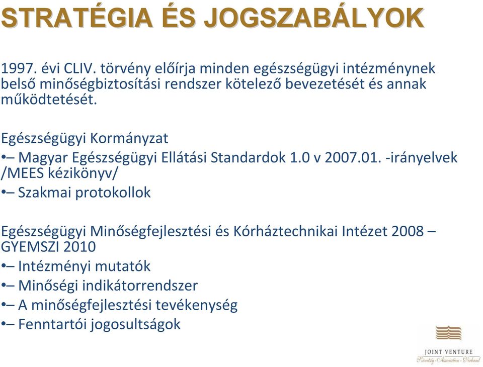működtetését. Egészségügyi Kormányzat Magyar Egészségügyi Ellátási Standardok 1.0 v 2007.01.