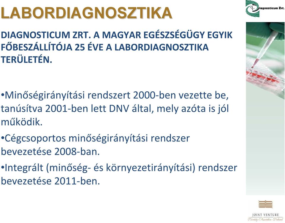 Minőségirányítási rendszert 2000 ben vezette be, tanúsítva 2001 ben lett DNV által, mely