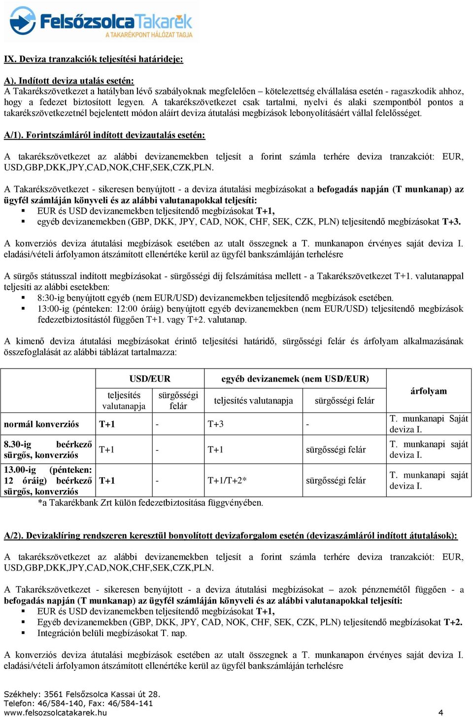 A takarékszövetkezet csak tartalmi, nyelvi és alaki szempontból pontos a takarékszövetkezetnél bejelentett módon aláírt deviza átutalási megbízások lebonyolításáért vállal felelősséget. A/1).