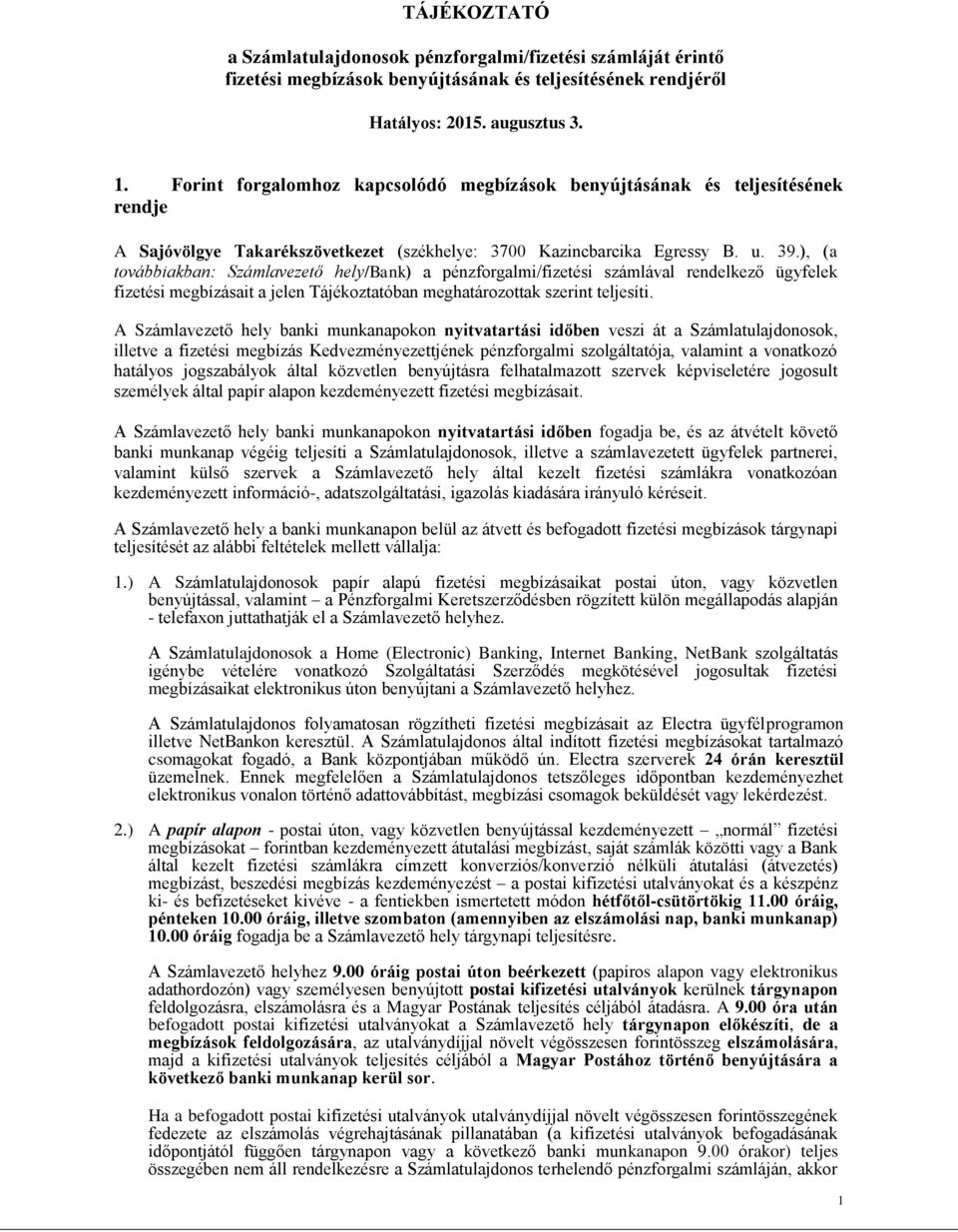 ), (a továbbiakban: Számlavezető hely/bank) a pénzforgalmi/fizetési számlával rendelkező ügyfelek fizetési megbízásait a jelen Tájékoztatóban meghatározottak szerint teljesíti.