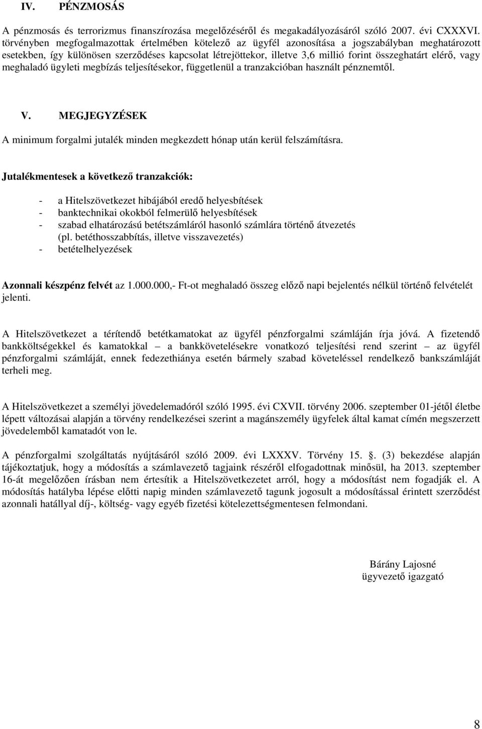 összeghatárt elérő, vagy meghaladó ügyleti megbízás teljesítésekor, függetlenül a tranzakcióban használt pénznemtől. V.