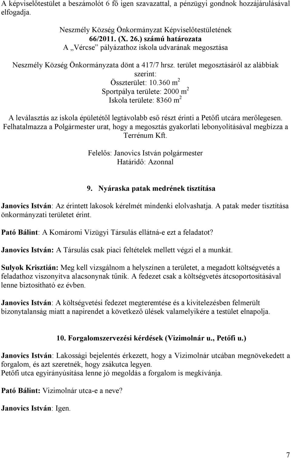 360 m 2 Sportpálya területe: 2000 m 2 Iskola területe: 8360 m 2 A leválasztás az iskola épületétől legtávolabb eső részt érinti a Petőfi utcára merőlegesen.