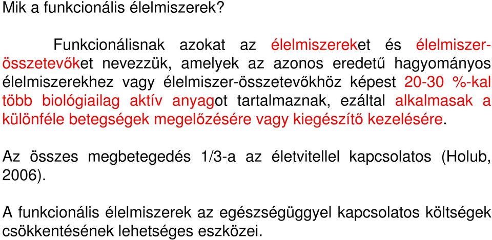 élelmiszerekhez vagy élelmiszer-összetevőkhöz képest 20-30 %-kal több biológiailag aktív anyagot tartalmaznak, ezáltal alkalmasak