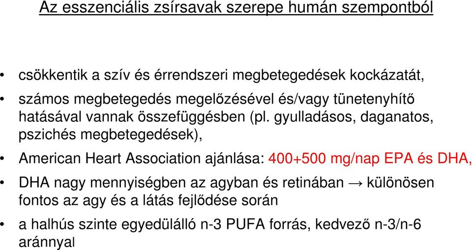 gyulladásos, daganatos, pszichés megbetegedések), American Heart Association ajánlása: 400+500 mg/nap EPA és DHA, DHA