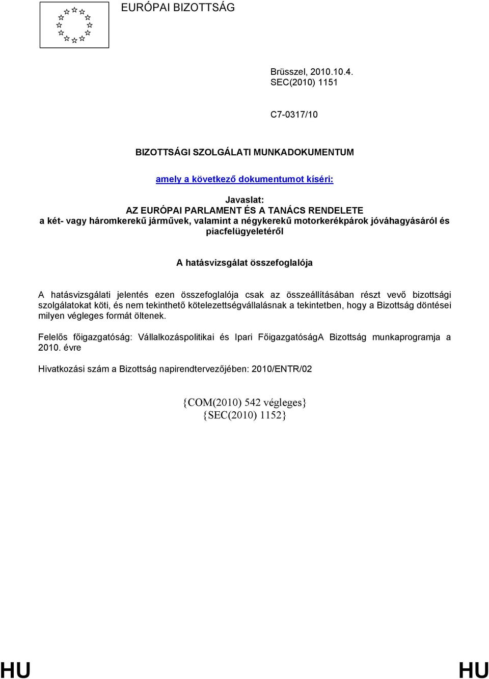 valamint a négykerekű motorkerékpárok jóváhagyásáról és piacfelügyeletéről A hatásvizsgálat összefoglalója A hatásvizsgálati jelentés ezen összefoglalója csak az összeállításában részt vevő