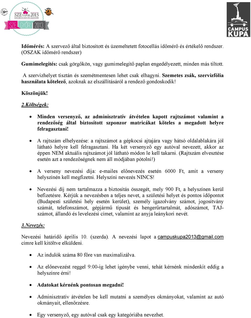 Szemetes zsák, szervizfólia használata kötelező, azoknak az elszállításáról a rendező gondoskodik! Köszönjük! 2.