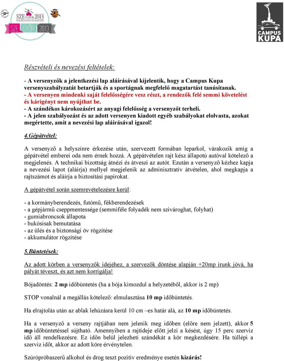 - A jelen szabályozást és az adott versenyen kiadott egyéb szabályokat elolvasta, azokat megértette, amit a nevezési lap aláírásával igazol! 4.