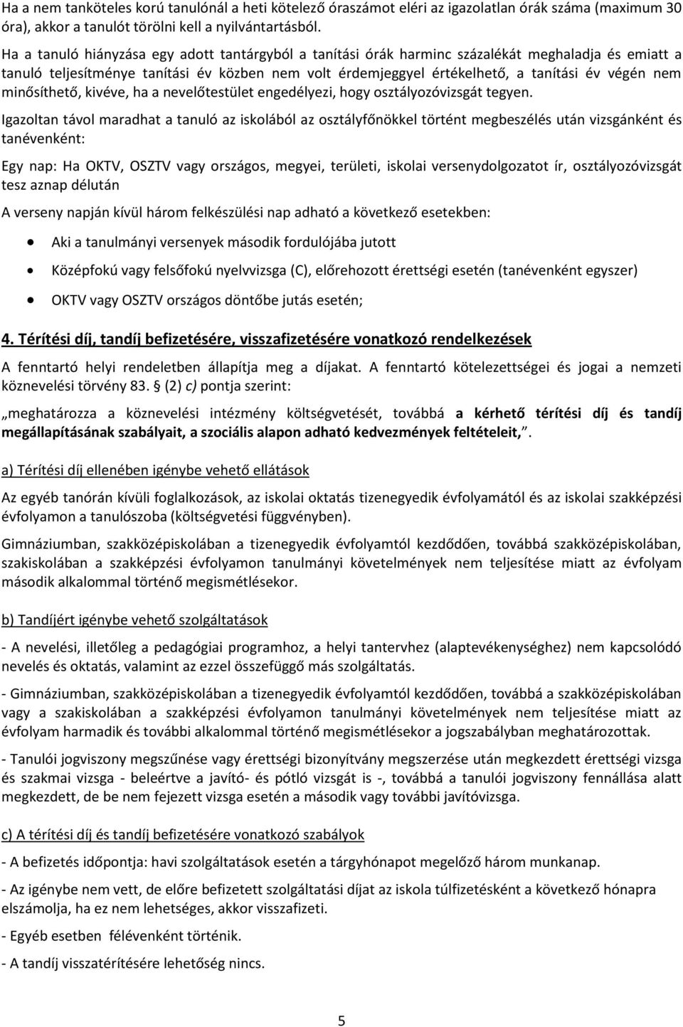 nem minősíthető, kivéve, ha a nevelőtestület engedélyezi, hogy osztályozóvizsgát tegyen.