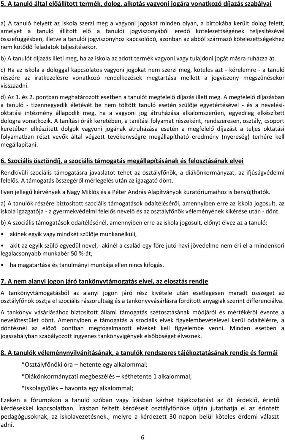 kötelezettségekhez nem kötődő feladatok teljesítésekor. b) A tanulót díjazás illeti meg, ha az iskola az adott termék vagyoni vagy tulajdoni jogát másra ruházza át.