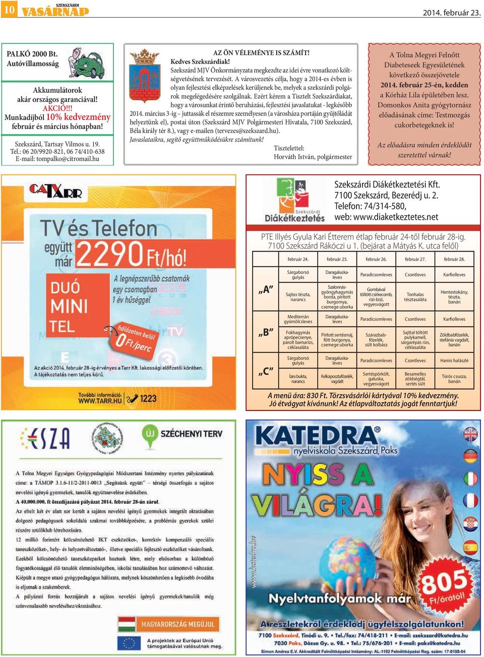 A városvezetés célja, hogy a 2014-es évben is olyan fejlesztési elképzelések kerüljenek be, melyek a szekszárdi polgárok megelégedésére szolgálnak.