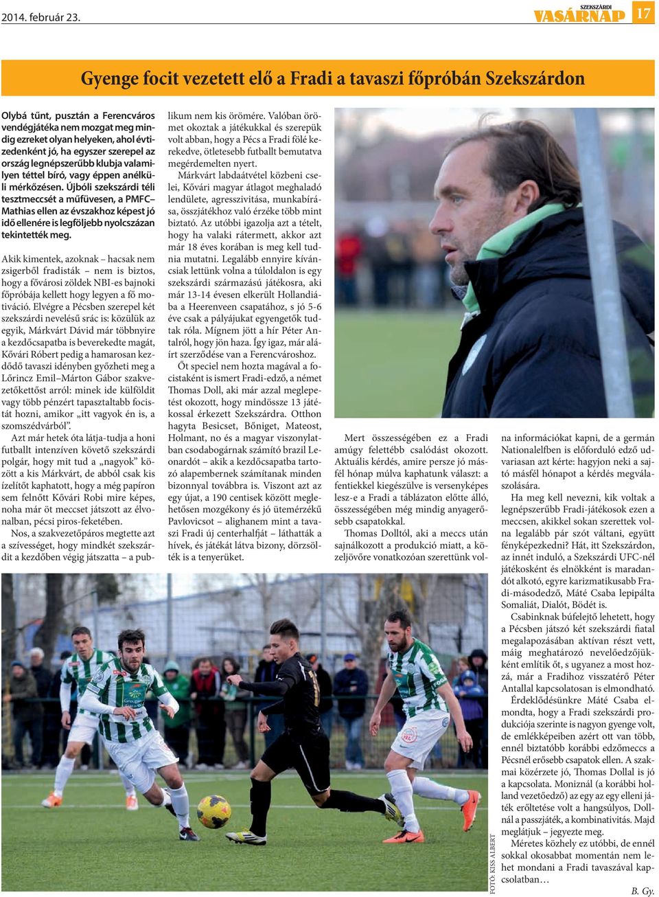 szerepel az ország legnépszerűbb klubja valamilyen téttel bíró, vagy éppen anélküli mérkőzésen.