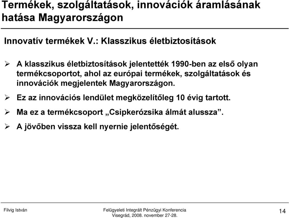 olyan termékcsoportot, ahol az európai termékek, szolgáltatások és innovációk megjelentek