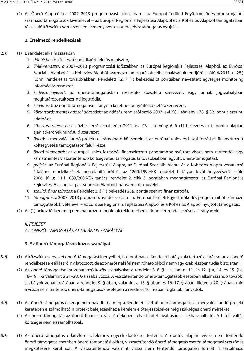 Kohéziós Alapból támogatásban részesülõ közszféra szervezet kedvezményezettek önerejéhez támogatás nyújtása. 2. Értelmezõ rendelkezések 2. (1) E rendelet alkalmazásában 1.