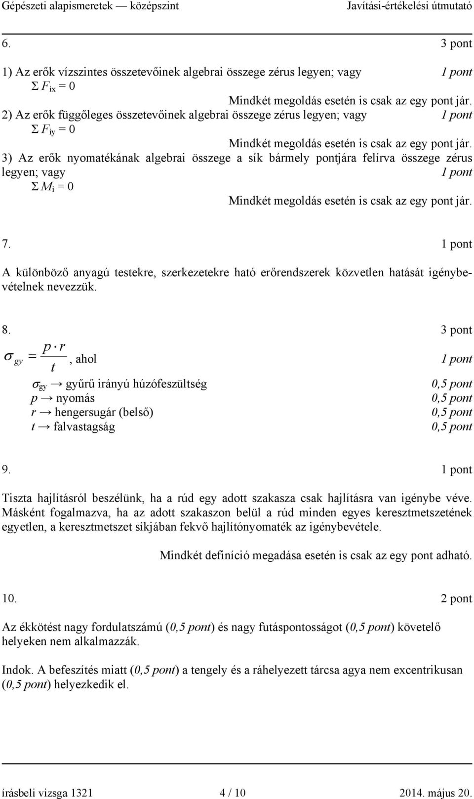 ) Az erők nyomatékának algebrai özege a ík bármely pontjára felírva özege zéru legyen; vagy Σ M i 0 Mindkét megoldá eetén i cak az egy pont jár. 7.