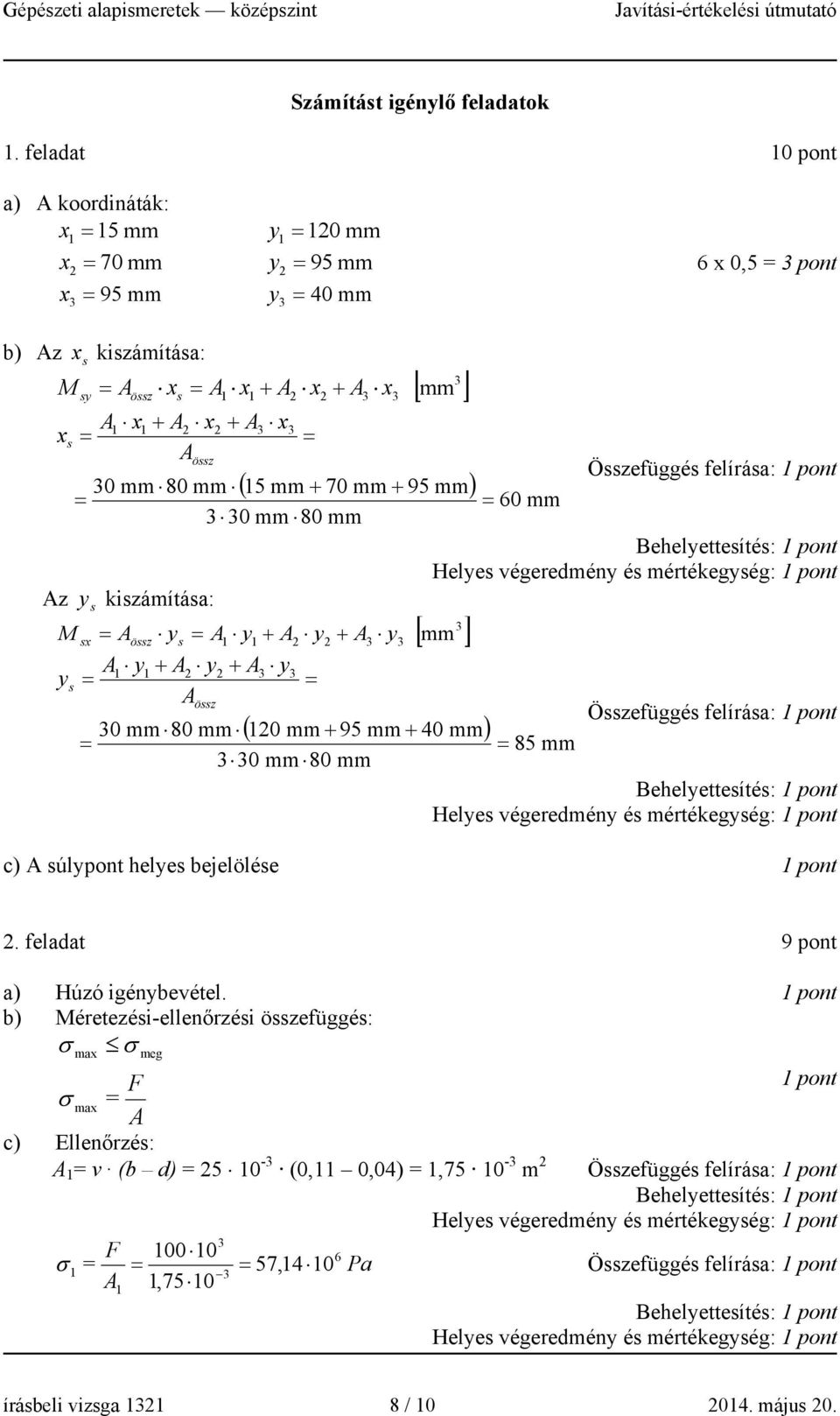 0 mm 80 mm 0 mm 80 mm Az y kizámítáa: M A y A y x öz A y + A2 y A öz x 60 mm Özefüggé felíráa: Behelyetteíté: Helye végeredmény é mértékegyég: [ ] y + A2 y2 + A y mm 2 + A ( 20 mm + 95 mm + 40 mm) 0