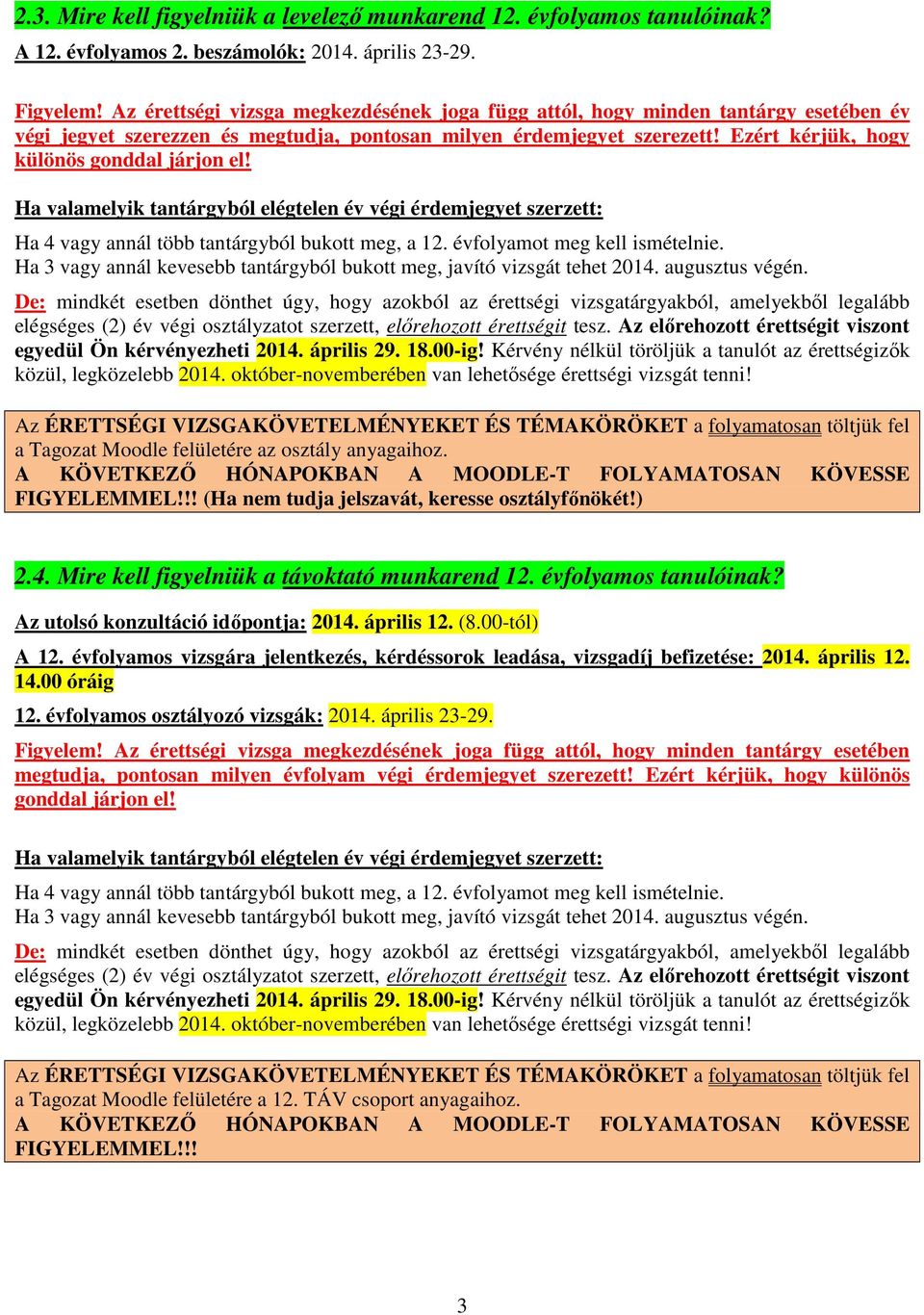 Ezért kérjük, hogy különös gonddal járjon el! Ha valamelyik tantárgyból elégtelen év végi érdemjegyet szerzett: Ha 4 vagy annál több tantárgyból bukott meg, a 12. évfolyamot meg kell ismételnie.