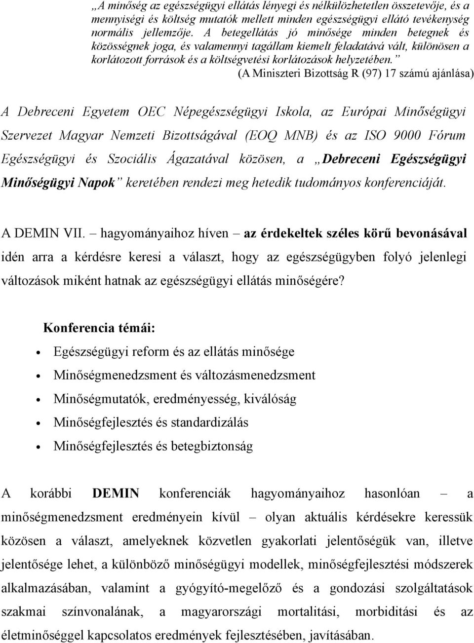 (A Miniszteri Bizottság R (97) 17 számú ajánlása) A Debreceni Egyetem OEC Népegészségügyi Iskola, az Európai Minőségügyi Szervezet Magyar Nemzeti Bizottságával (EOQ MNB) és az ISO 9000 Fórum