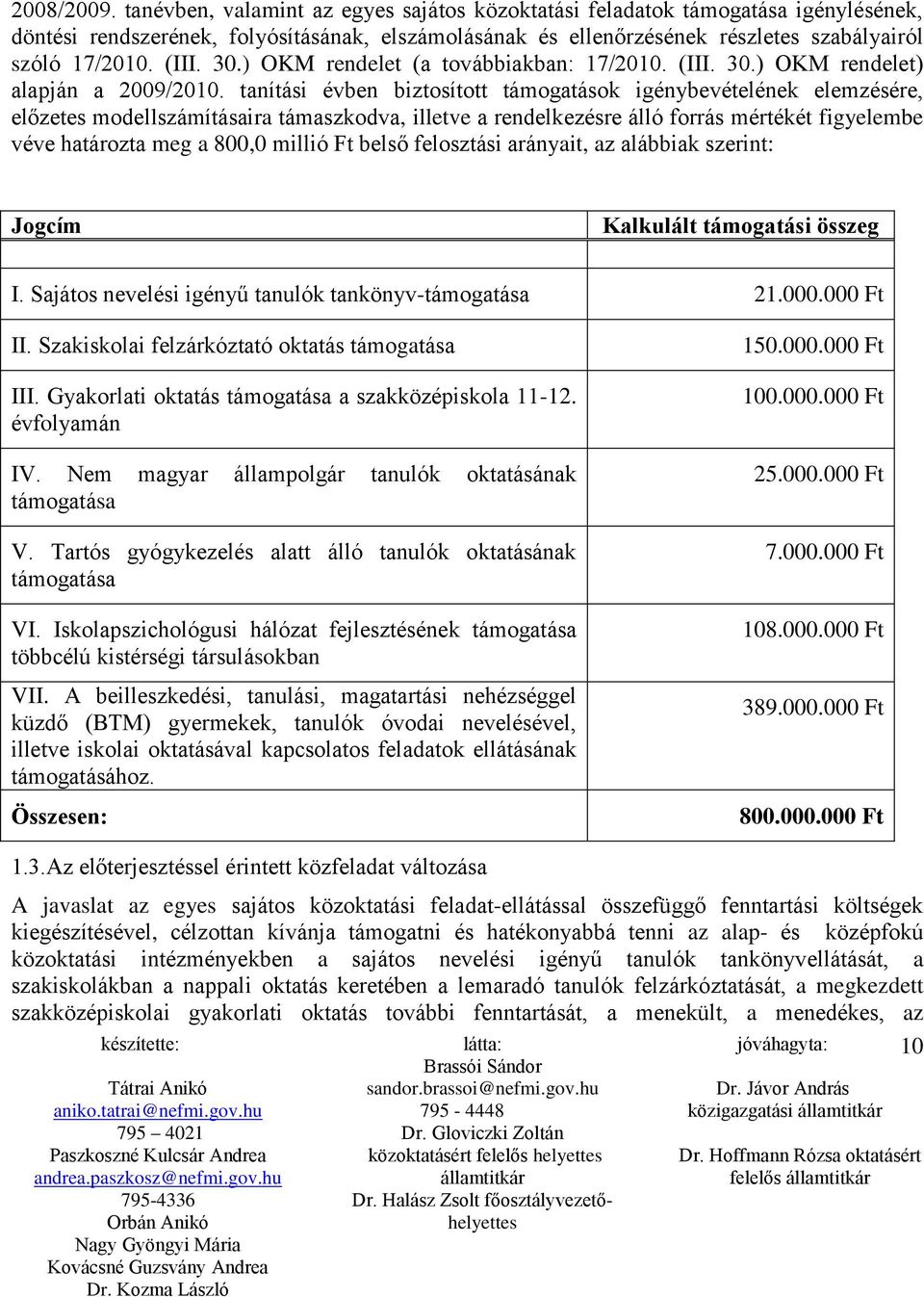 30.) OKM rendelet (a továbbiakban: 17/2010. (III. 30.) OKM rendelet) alapján a 2009/2010.