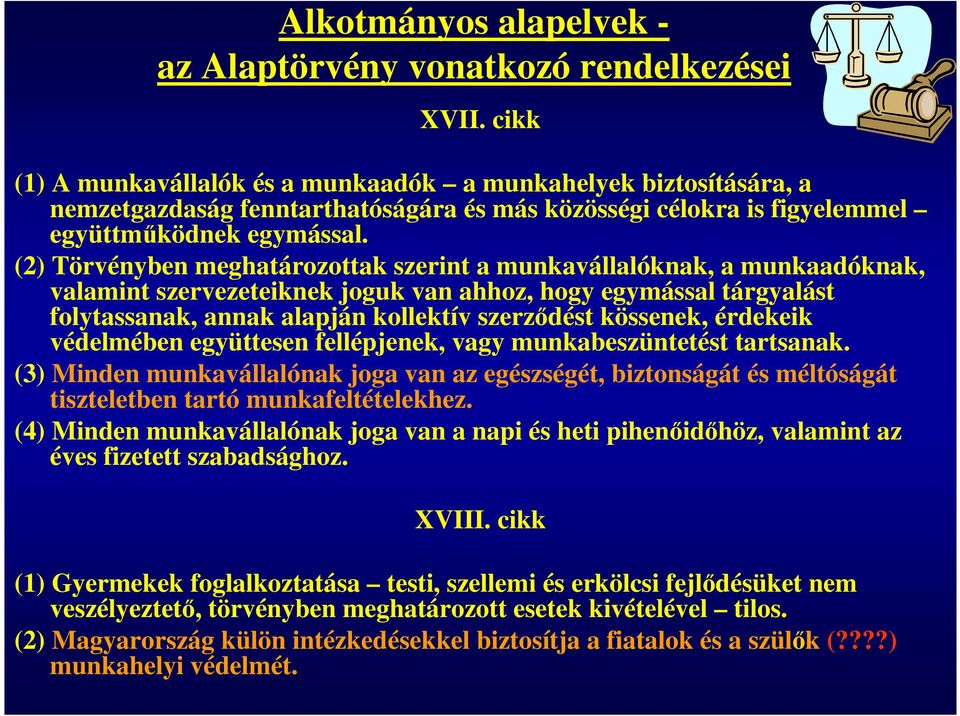 (2) Törvényben meghatározottak szerint a munkavállalóknak, a munkaadóknak, valamint szervezeteiknek joguk van ahhoz, hogy egymással tárgyalást folytassanak, annak alapján kollektív szerződést