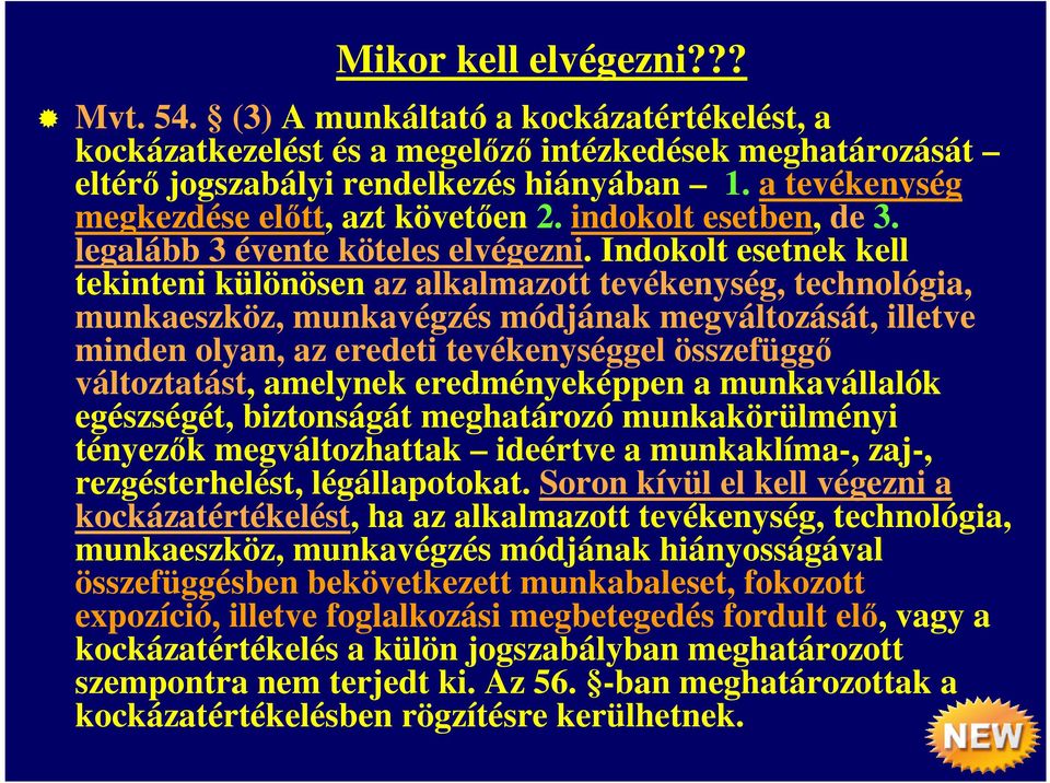 Indokolt esetnek kell tekinteni különösen az alkalmazott tevékenység, technológia, munkaeszköz, munkavégzés módjának megváltozását, illetve minden olyan, az eredeti tevékenységgel összefüggő