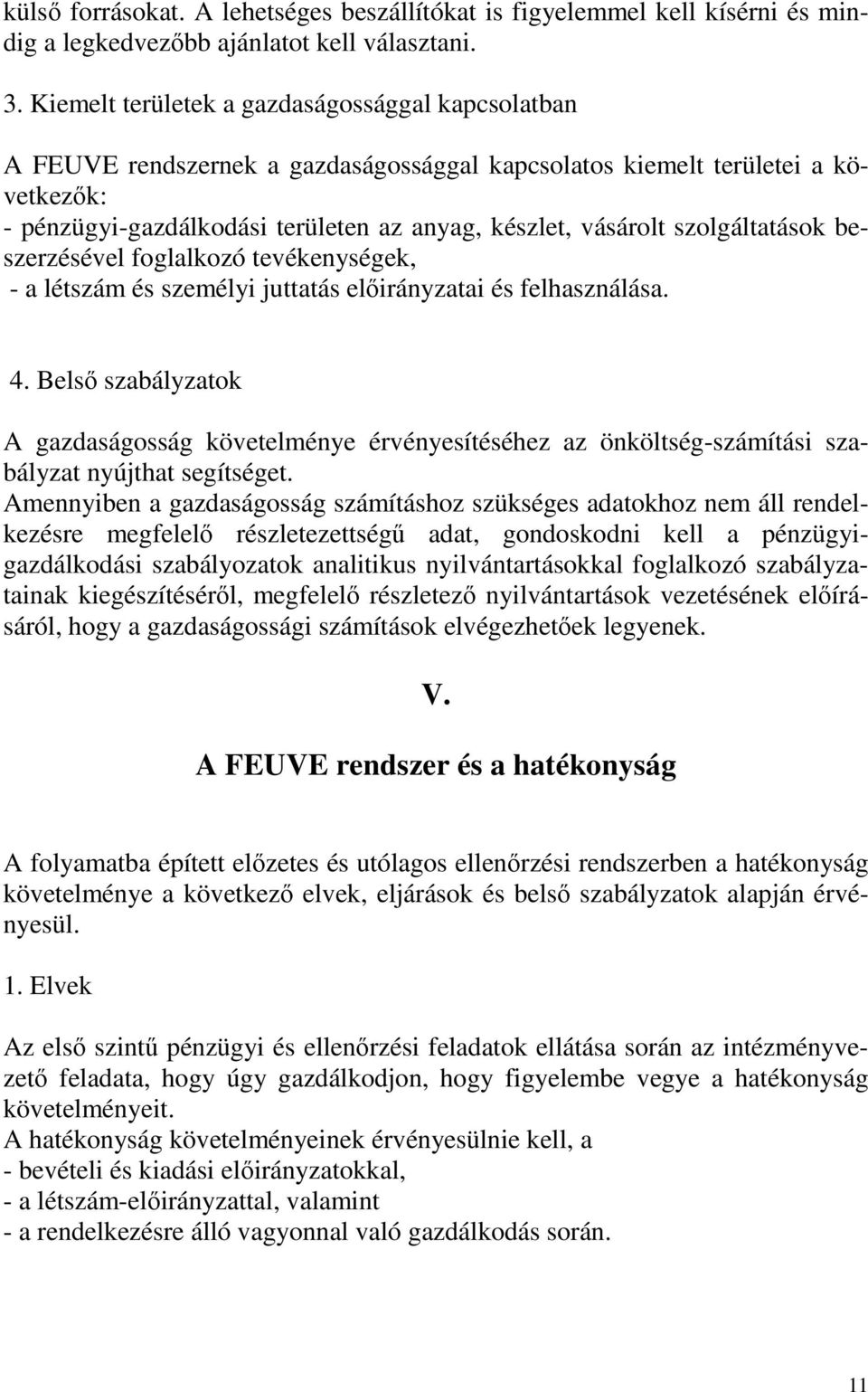 szolgáltatások beszerzésével foglalkozó tevékenységek, - a létszám és személyi juttatás előirányzatai és felhasználása. 4.