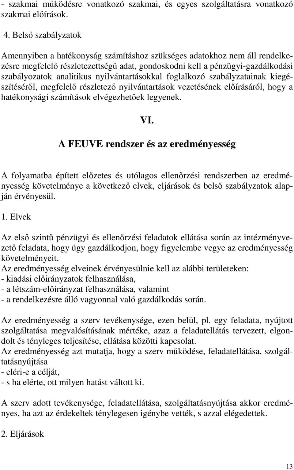 nyilvántartásokkal foglalkozó szabályzatainak kiegészítéséről, megfelelő részletező nyilvántartások vezetésének előírásáról, hogy a hatékonysági számítások elvégezhetőek legyenek. VI.